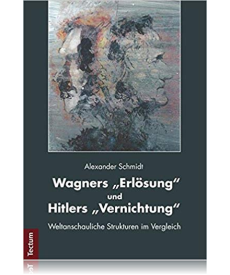 Cover: Wagners „Erlösung“ und Hitlers „Vernichtung“: Weltanschauliche Strukturen im Vergleich
